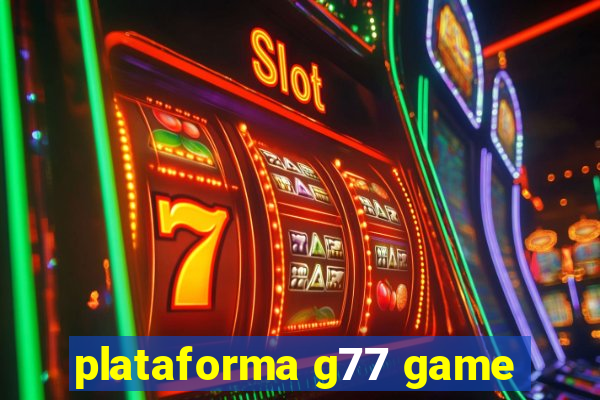 plataforma g77 game